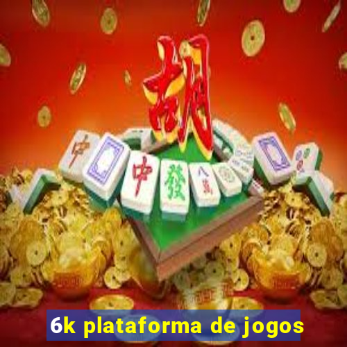 6k plataforma de jogos